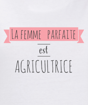 t shirts agricultrice - la femme parfaite - ADC
